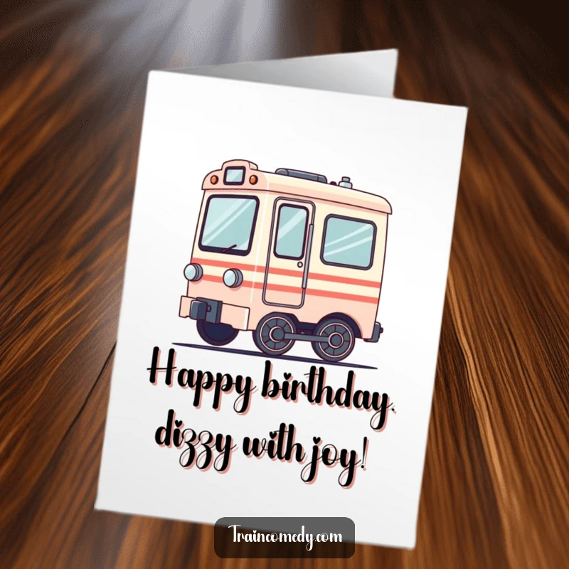 Funny free printable birthday card depicting a slightly dizzy train car with its wheels blurred in a comical spinning motion.